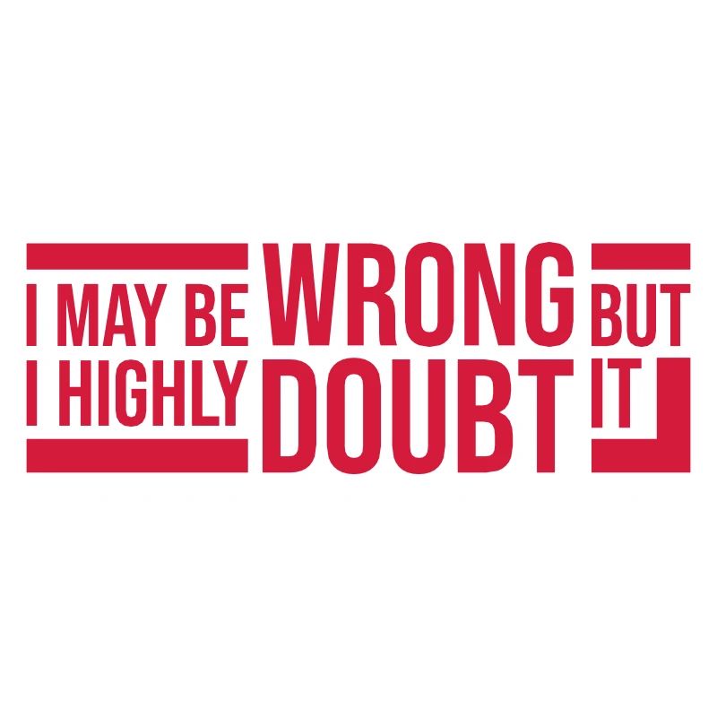 I may be wrong