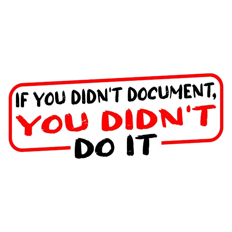 If You Didn't Document, You Didn't Do It 3