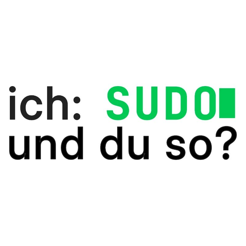 ich: SUDO und du so? Linux Programmierer - dunkel