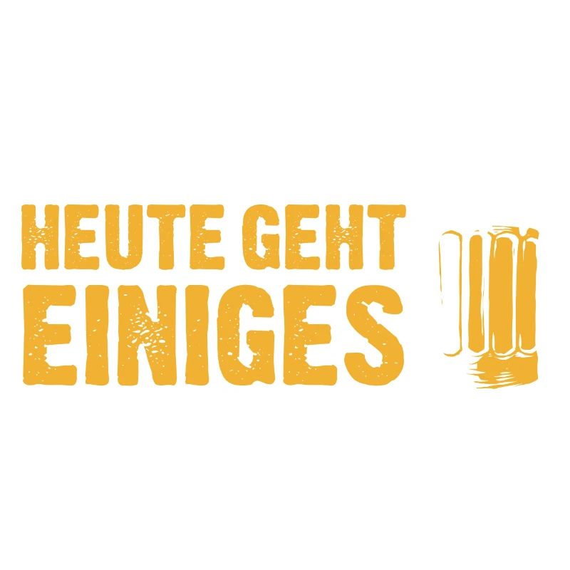 Heute geht einiges - Trinkspruch Biertrinker