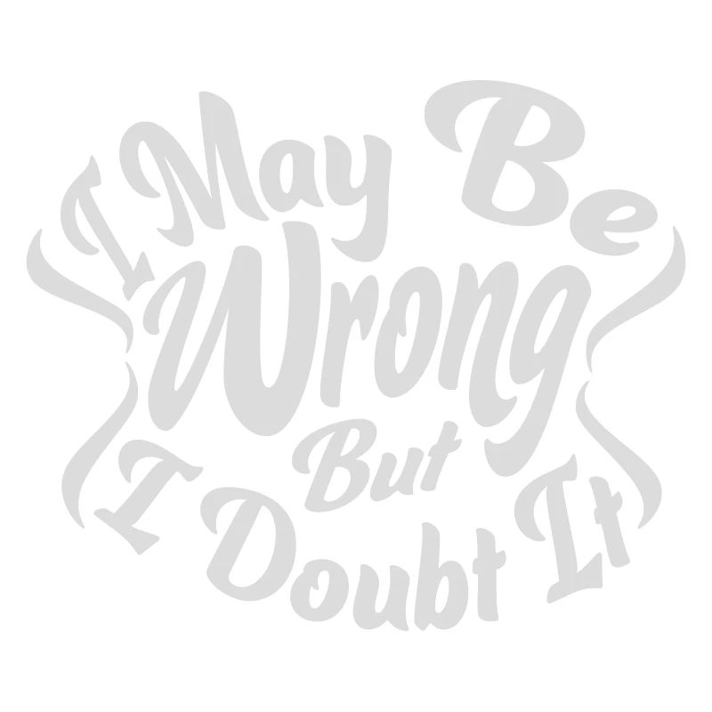 I may be wrong