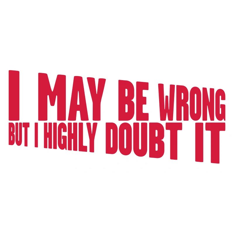 I may be wrong