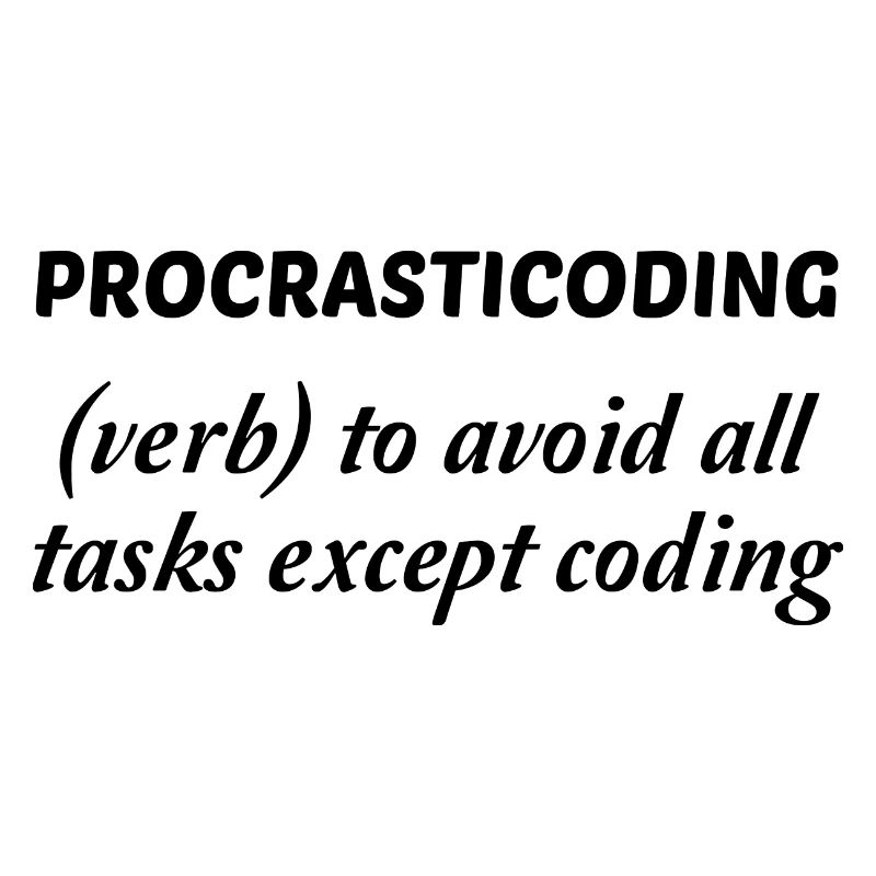 Procrasticoding Verb To Avoid All Tasks Coding Dev