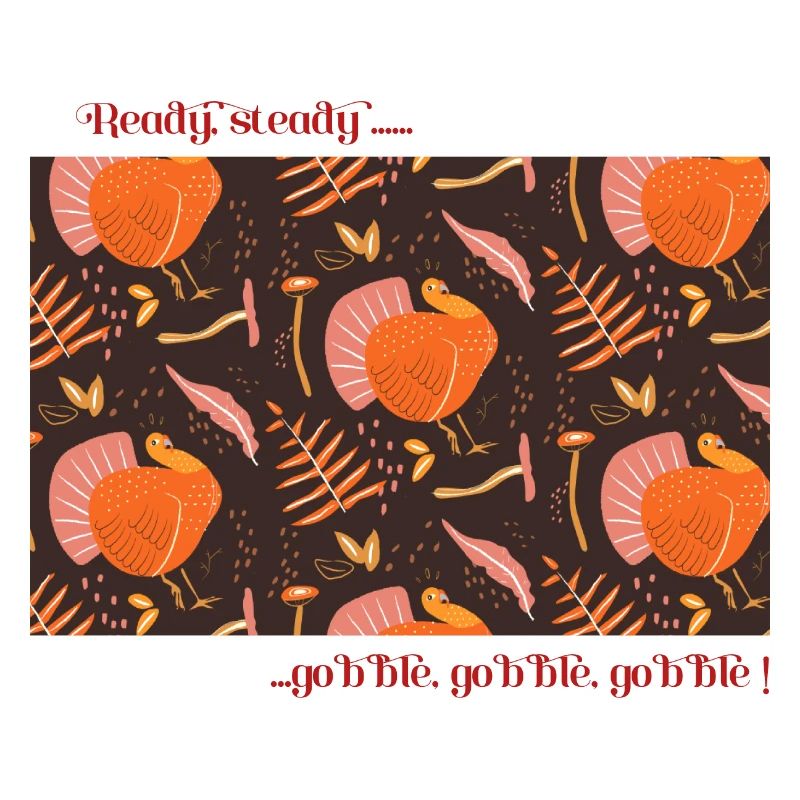 Ready, steady, gobble gobble gobble