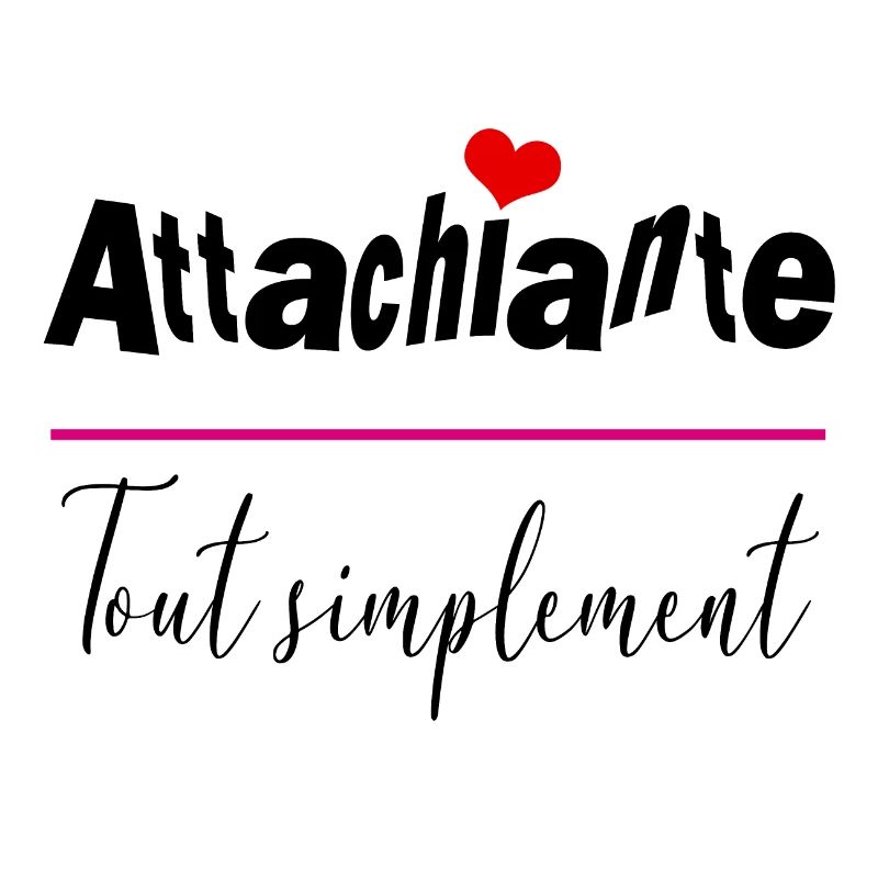 attachiante tout simplement