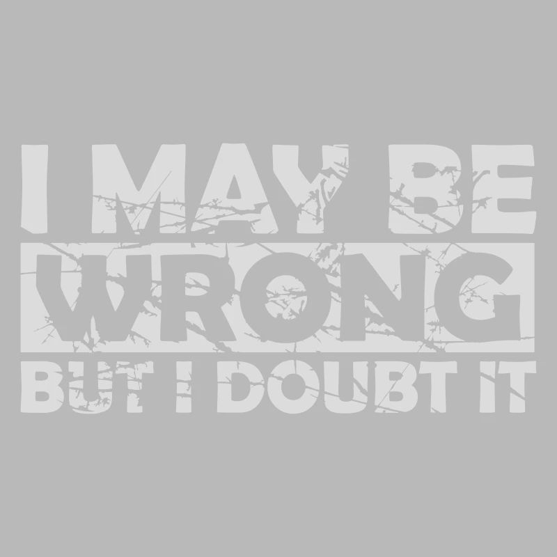 I may be wrong