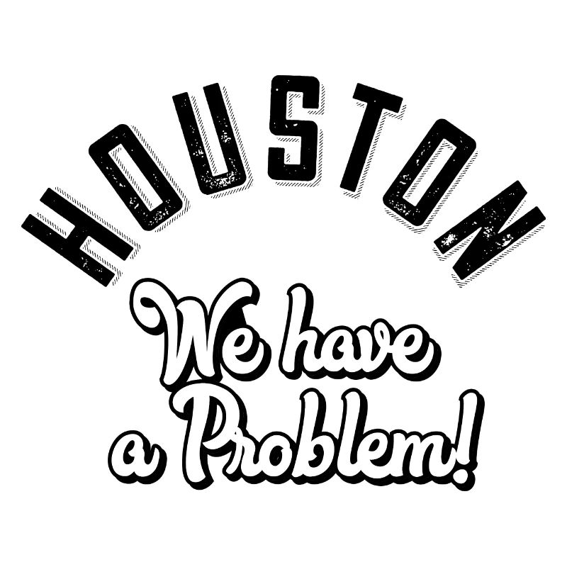 Houston we have a problem