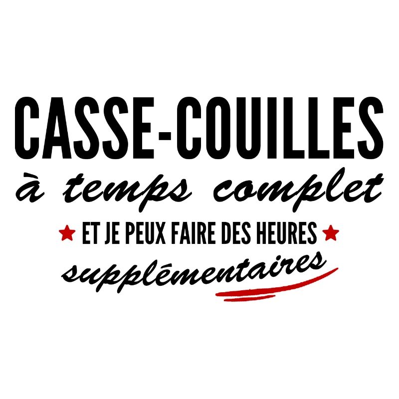 casse-couilles à temps complet