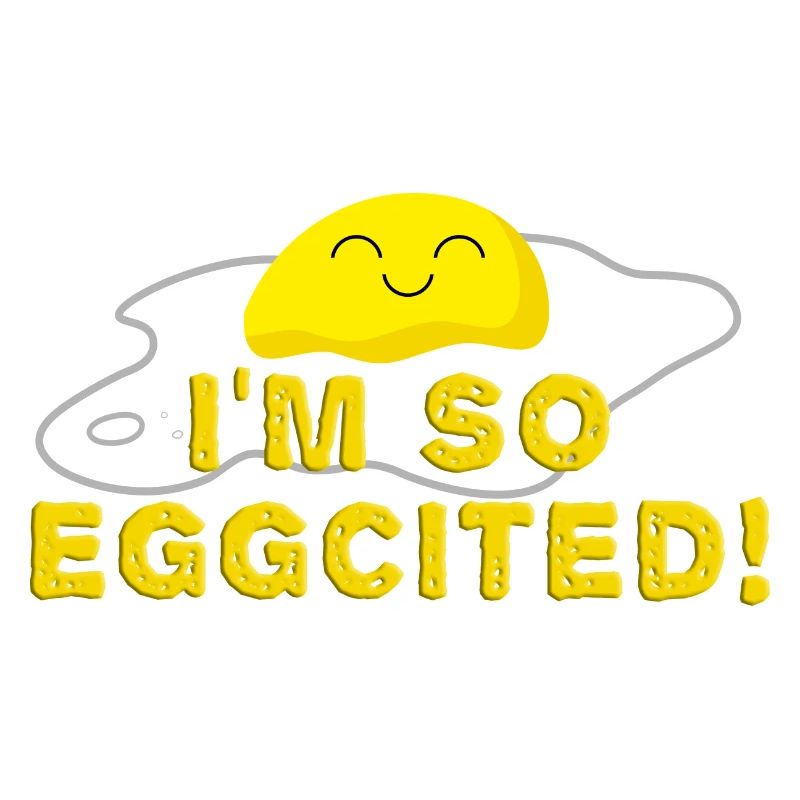 I'm so eggcited Fried Egg Funny