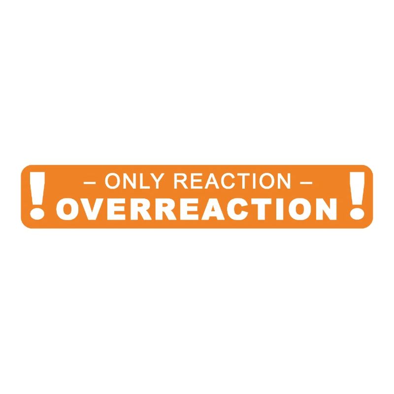 only reaction -> overreaction
