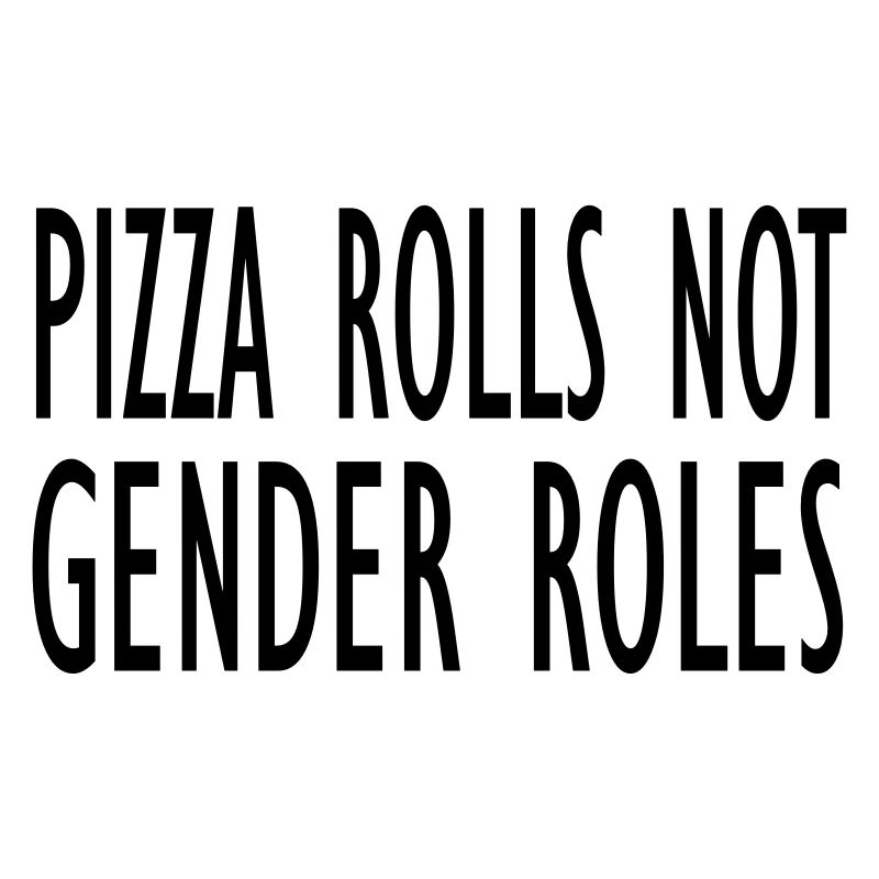 Pizza rolls not gender roles
