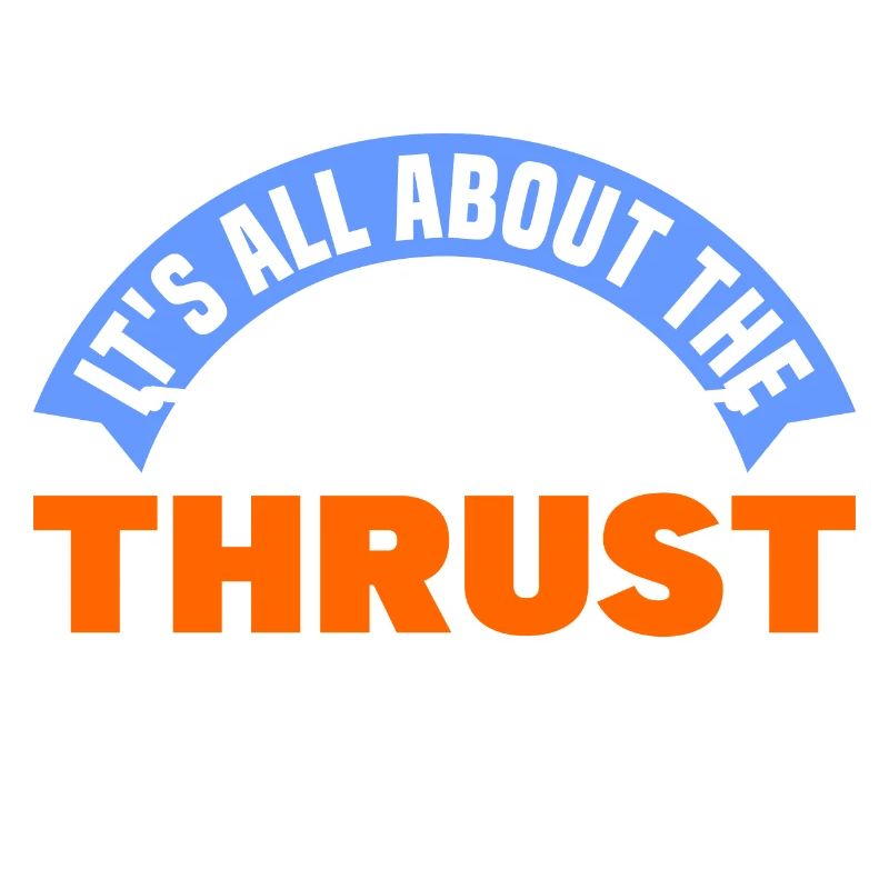 IT'S ALL ABOUT THE THRUST Geschenke