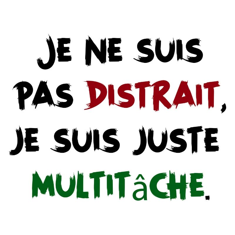 Je ne suis pas distrait, juste multitâche Humour