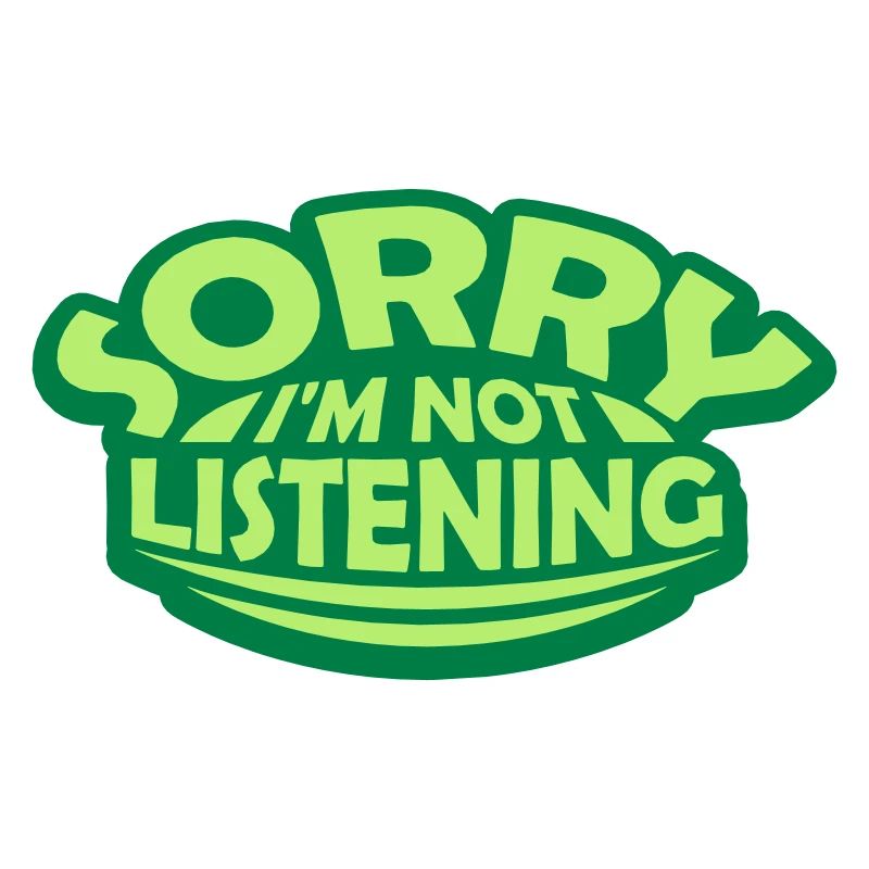 désolé de ne pas écouter