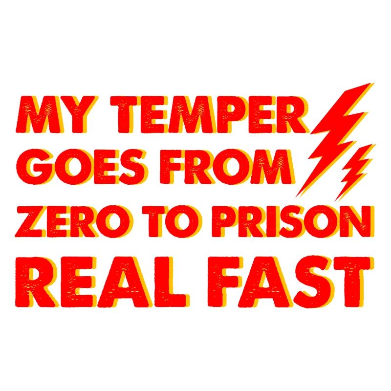 My Temper Goes From Zero To Prison Real Fast 2