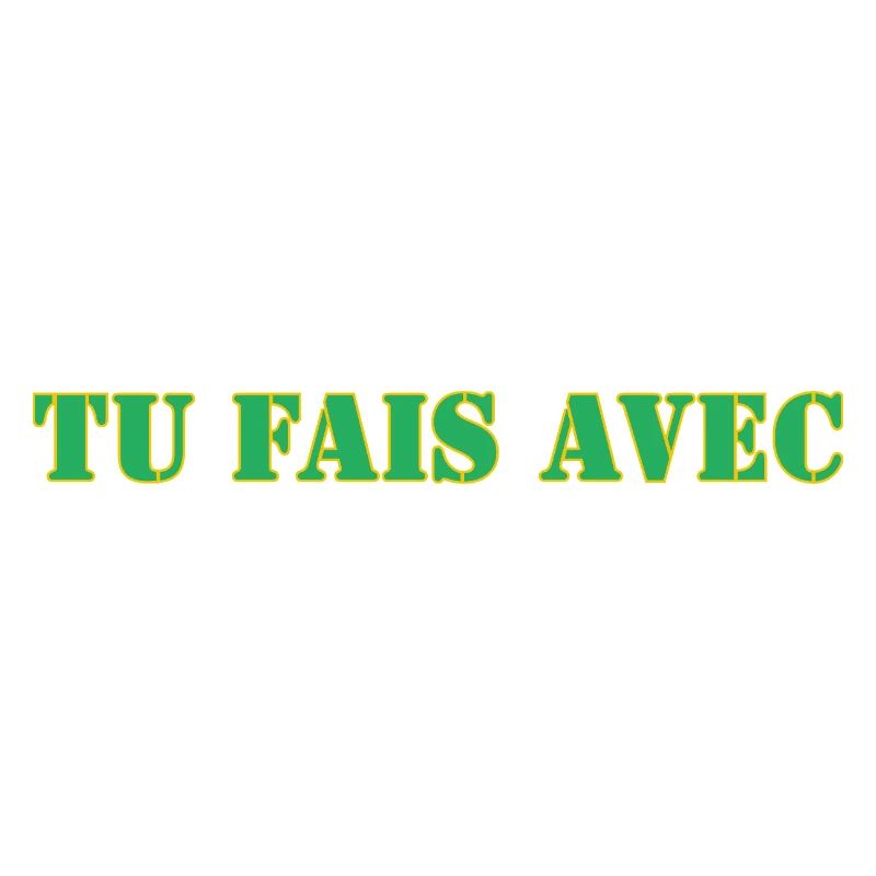 TU FAIS AVEC