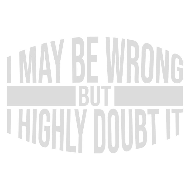 I may be wrong