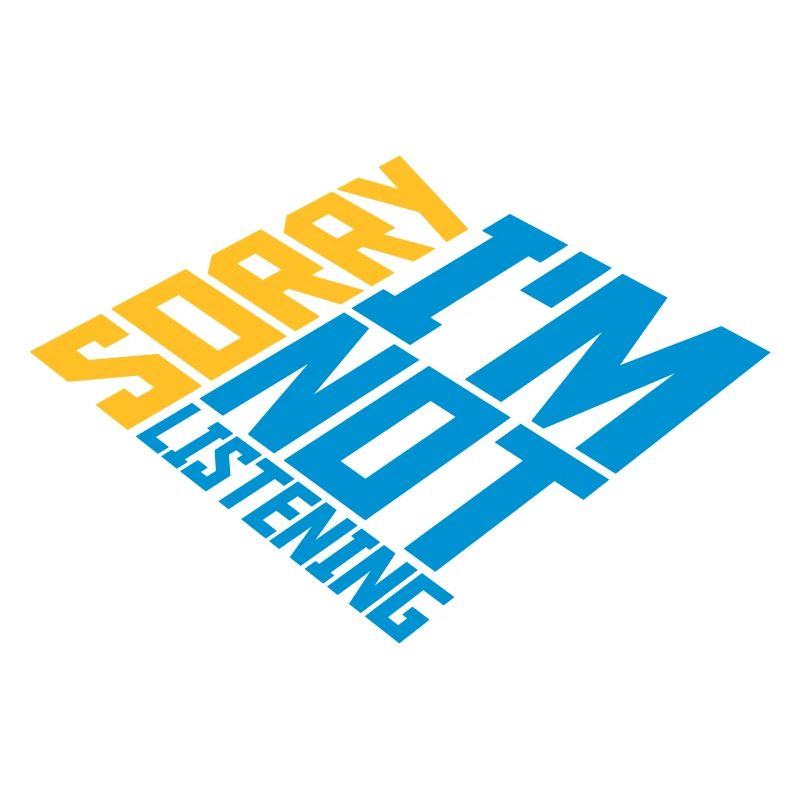 désolé de ne pas écouter