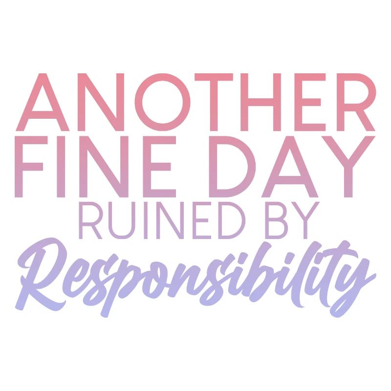 Another Fine Day Ruined By Responsibility 2