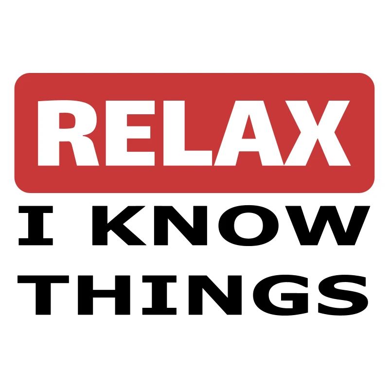 Relax I know things