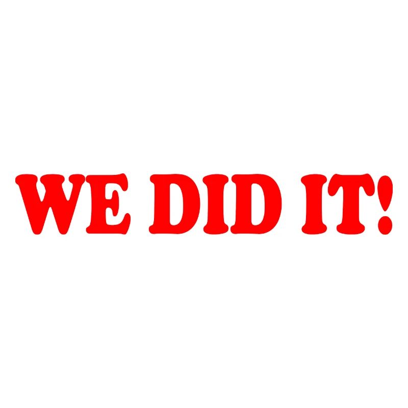 We did it