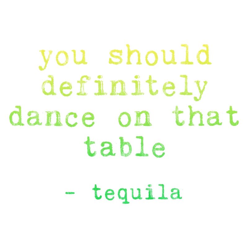 You Should Definitely Dance On That Table-Tequila3