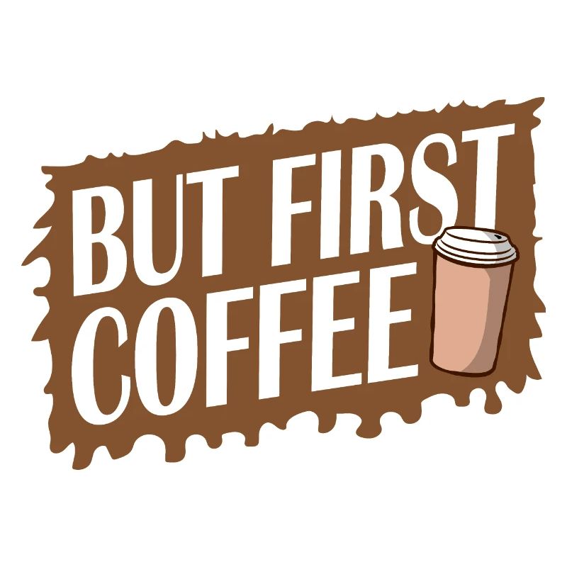 But First Coffee Funny Addicted Caffeine Lover