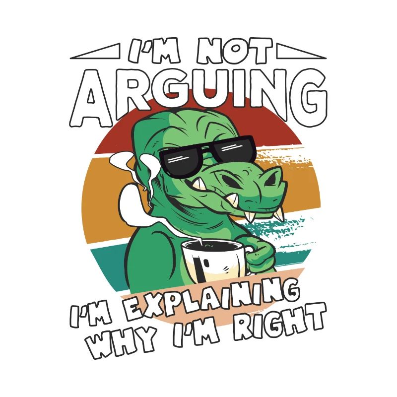 Dinosaurs Saying I'm Explaining Why I'm Right