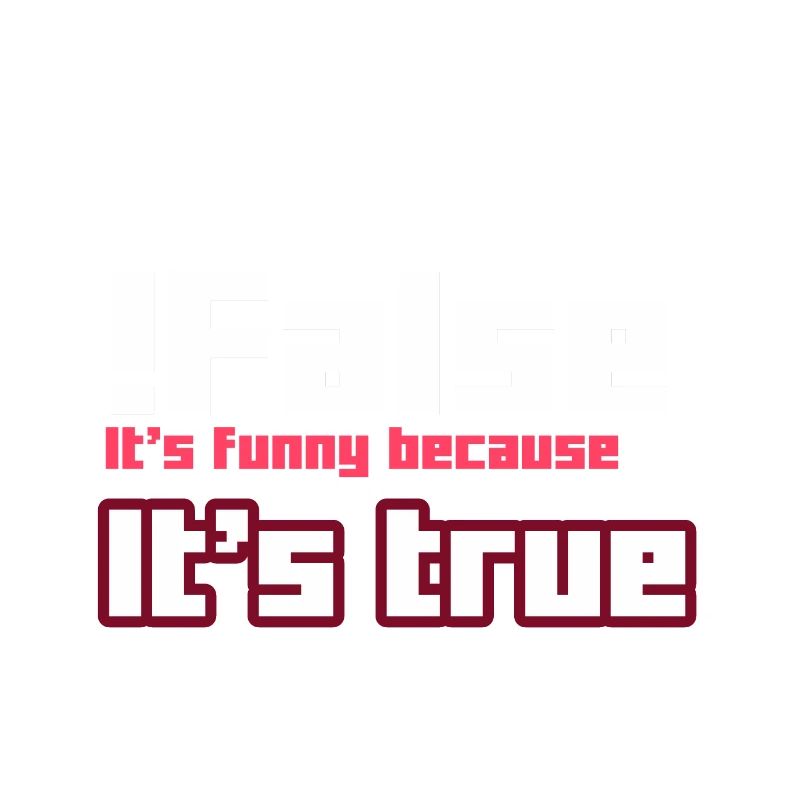 False It s funny because It s true