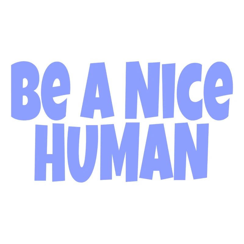 be a nice human
