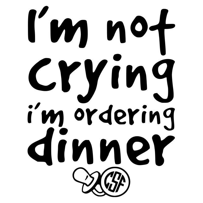 I m not crying i m ordering dinner