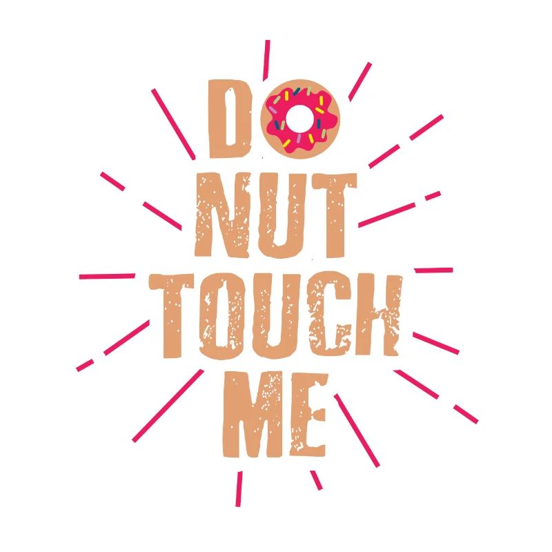 Do nut touch me