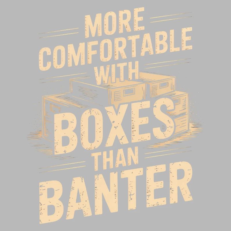 More Comfortable With Boxes Than Banter