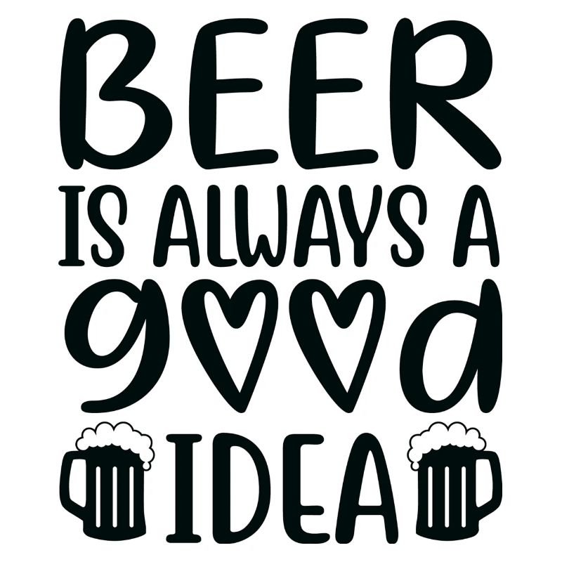 Beer Is Always Good Idea Spruch