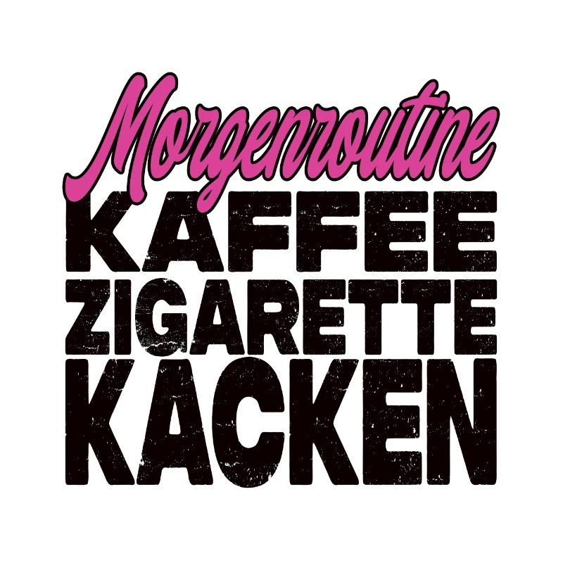 Kaffee Zigarette Kacken - Lustiger Spruch