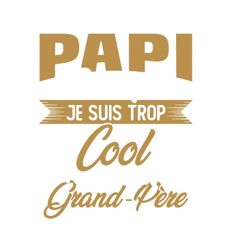 On M'appelle Papi Parce Que Je Suis Trop Cool