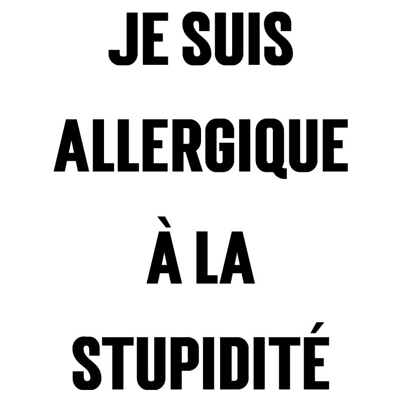 Ich bin allergisch gegen Dummheit