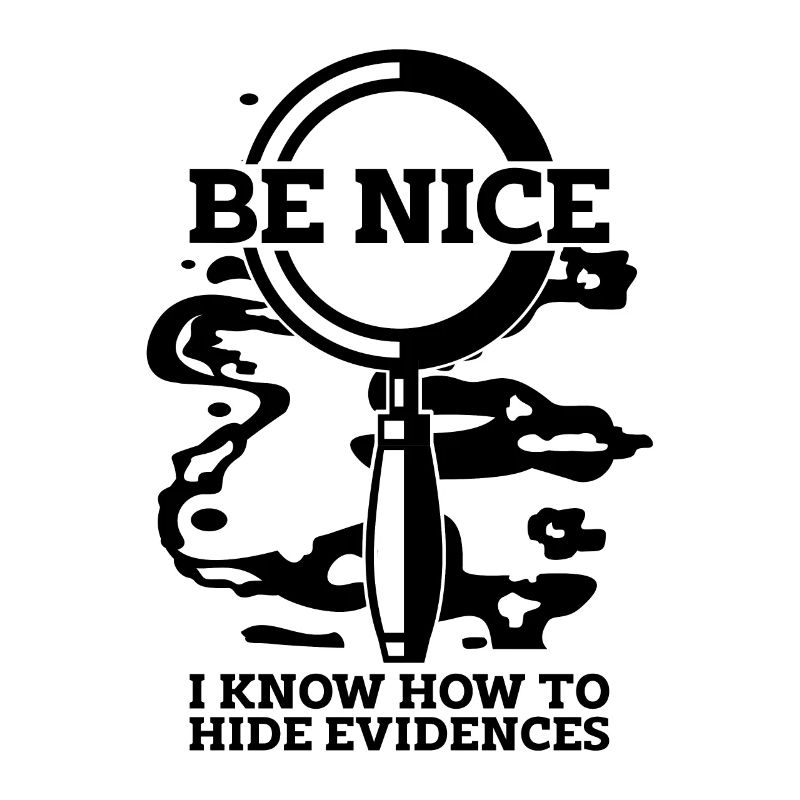 Be Nice I Know-How Crime Scene Forensic Scientist