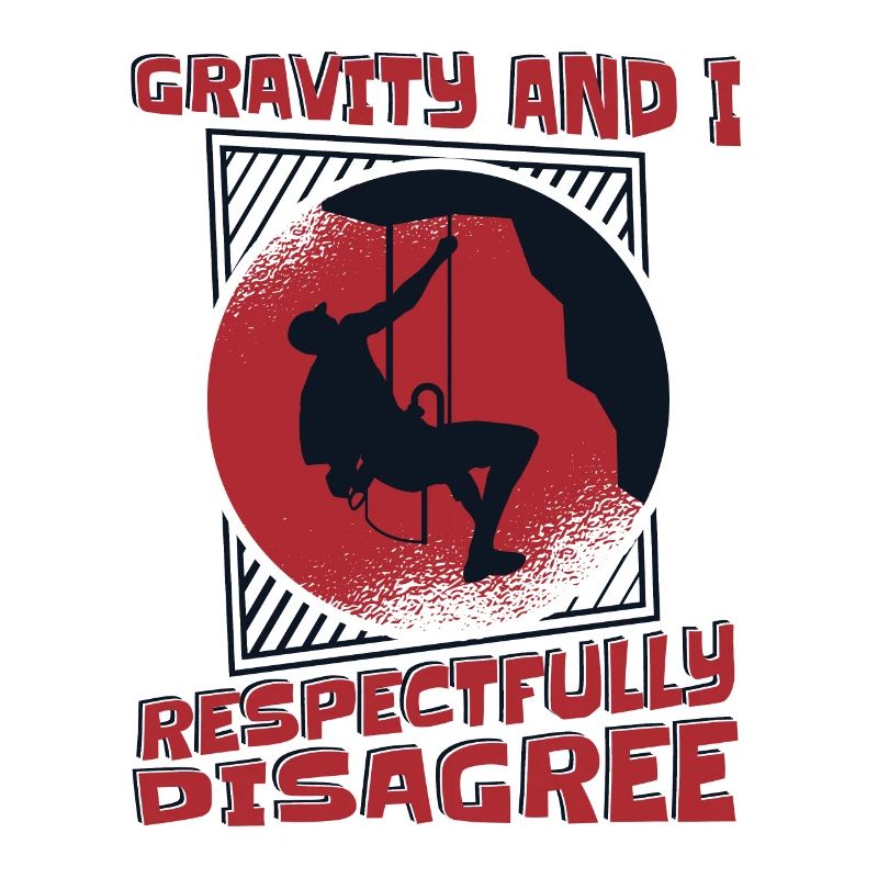 Gravity And I Respectfully Disagree Alpine Climbing