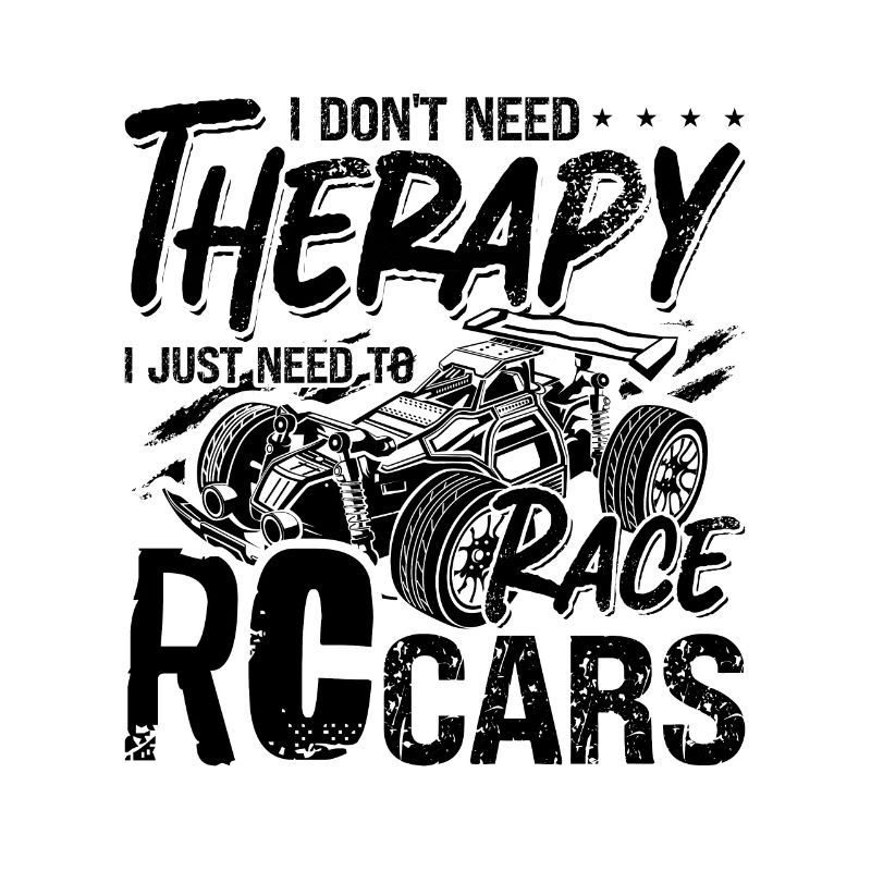 I Don't Need Therapy Remote Controlled RC Racer