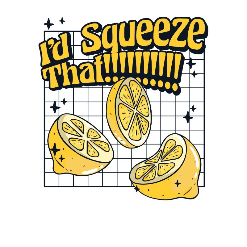 I'd Squeeze That Lemonade Lemonade