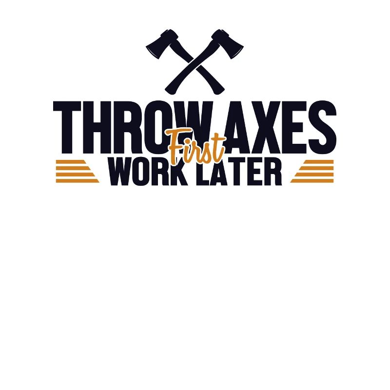 Throw Axes First Work Later Axe Throwing Game Axe