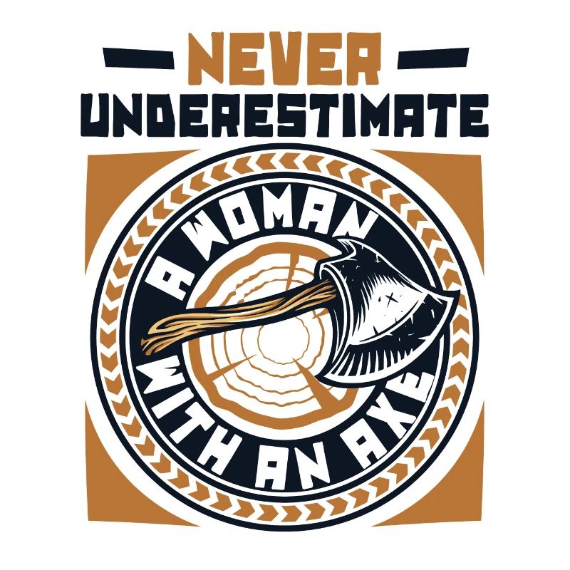 Never Underestimate A Woman With An Axe Game Axe