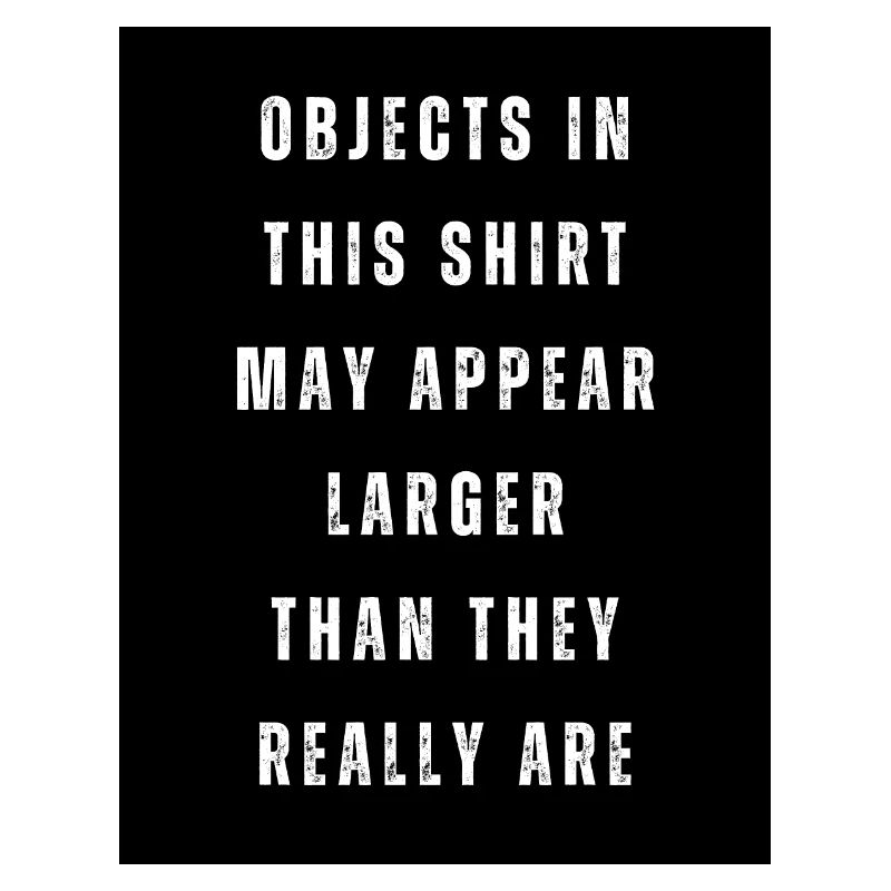 Objects in this shirt may appear larger
