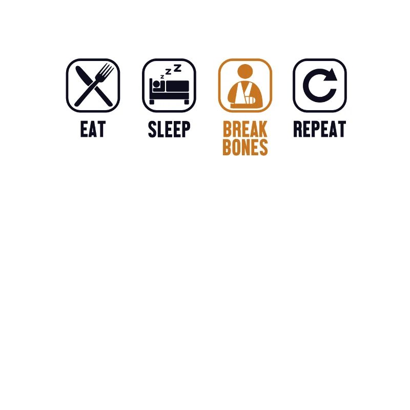 Eat Sleep Break Bones Repeat Broken Bone Bone