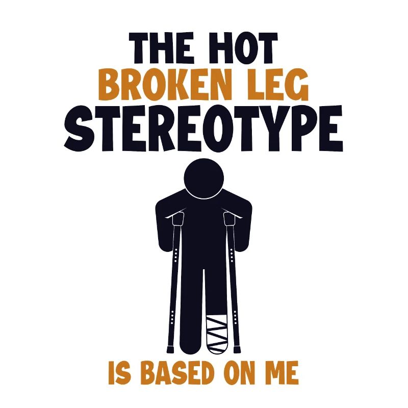 Broken Leg Stereotype is Based On Me Surgeon Bone