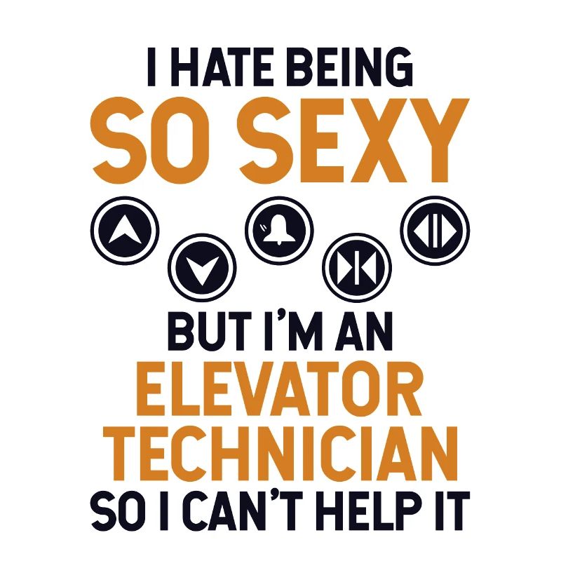Hate Being So Sexy But I'm An Elevator Technician