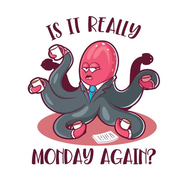 Is It Really Monday Again Cephalopoda Octopodes