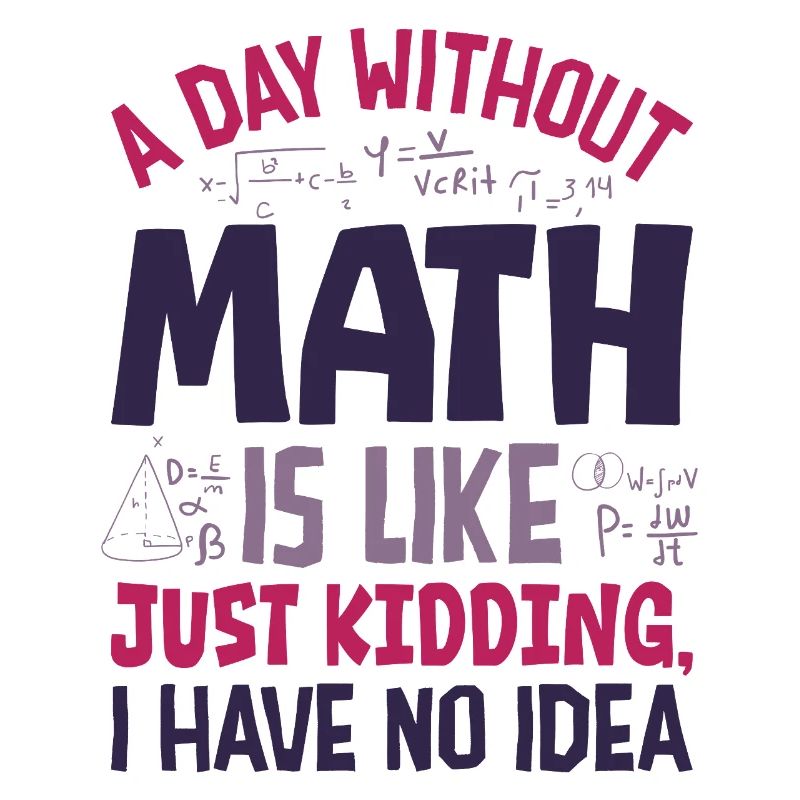 A Day Without Math is Like...