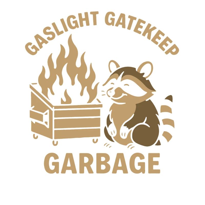 Gaslight Gatekeep Garbage Raccoon Meme Humor